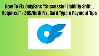 How To Fix OnlyFans “Successful Liability Shift…Required” – 3DS/Auth Fix, Card Type & Payment Tips Update