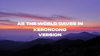 AS THE WORLD CAVES IN KERONCONG VERSI FULL