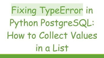 Fixing TypeError in Python PostgreSQL: How to Collect Values in a List