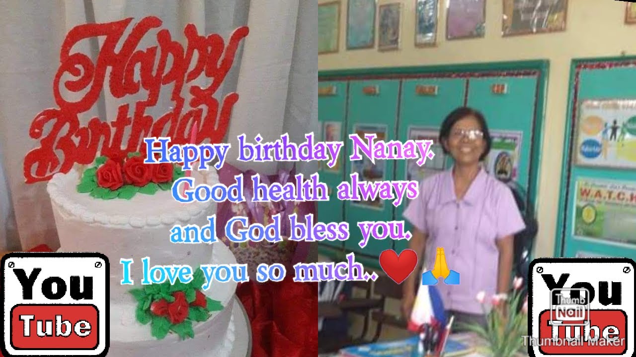 Happy Birthday Nanay Good Health Always And God Bless You I Love You So Much Youtube