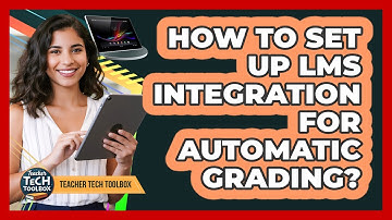 How To Set Up LMS Integration For Automatic Grading?