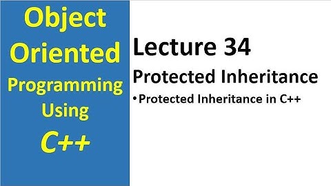 Protected Inheritance in C++ | object oriented programming c++ tutorial - 34