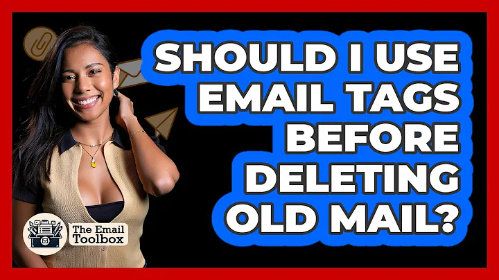 Should I Use Email Tags Before Deleting Old Mail? - TheEmailToolbox.com