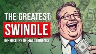 The greatest swindle - the history of fiat currency and central banks