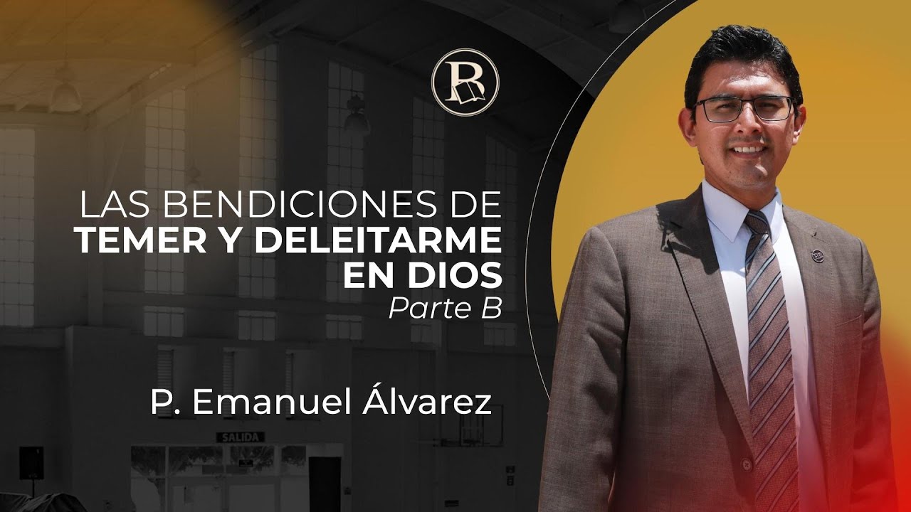 Las bendiciones de temer y deleitarme en Dios - P. Emanuel Álvarez ...