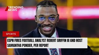 ESPN fires football analyst Robert Griffin III and host Samantha Ponder, per report