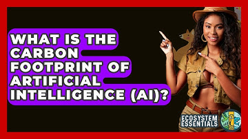 What Is The Carbon Footprint Of Artificial Intelligence (AI)? - Ecosystem Essentials