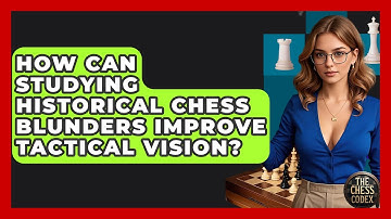 How Can Studying Historical Chess Blunders Improve Tactical Vision? - The Chess Codex