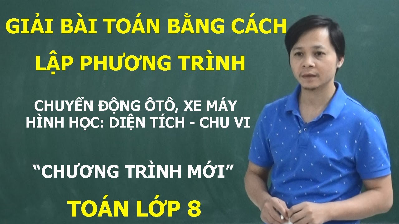 TOÁN 8 – GIẢI BÀI TOÁN BẰNG CÁCH LẬP PHƯƠNG TRÌNH. CHUYỂN ĐỘNG ÔTO XE MÁY – HÌNH HỌC. SÁCH MỚI KNTT