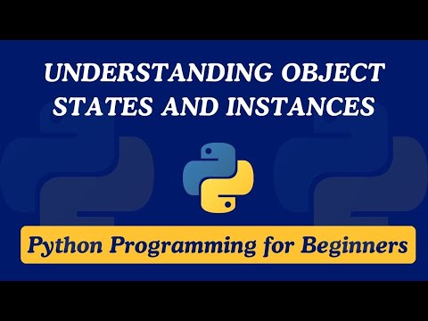 41 - Understanding Object States and Instances in Python | Python Programming for Beginners