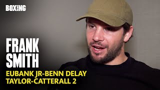 Frank Smith On Eubank Jr-Benn Delay & Taylor-Catterall 2