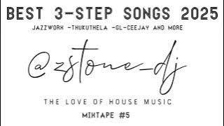 3 Step Mix | Best Songs 2025 | Jazzworx -Thukuthela-Gl-Ceejay And More 