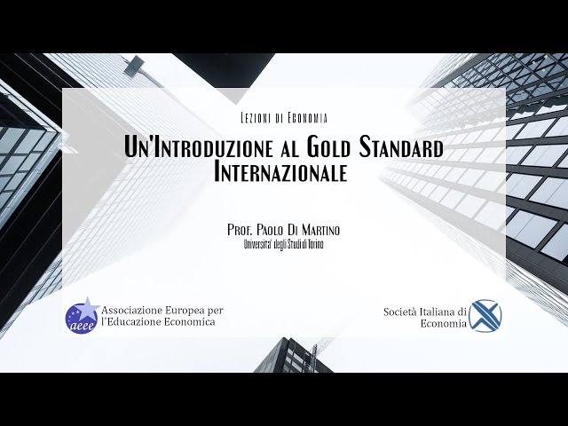 Prof. Paolo Di Martino (SIE - UniTO) - Un'Introduzione al Gold Standard Internazionale