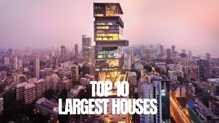 TOP 10 LARGEST HOUSES