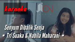 Senyum Dibalik Senja - Tri Suaka & Nabila Maharani (karaoke)