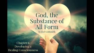 Joel Goldsmith: God the Substance of All Form, Chapter 6: Developing a Healing Consciousness