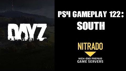 DAYZ PS4 Gameplay Part 122: South! (Nitrado Private Server)