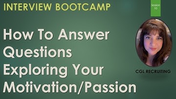Interview Boot Camp Session 10 -  How To Answer Questions Exploring Your Motivation / Passion