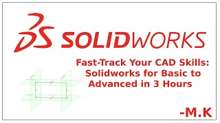 Fast-Track Your CAD Skills: Solidworks for basic or Beginners to Advanced tutorials in 3 Hours