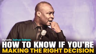 STEPS TO BETTER YOUR DECISION MAKING - APOSTLE JOSHUA SELMAN