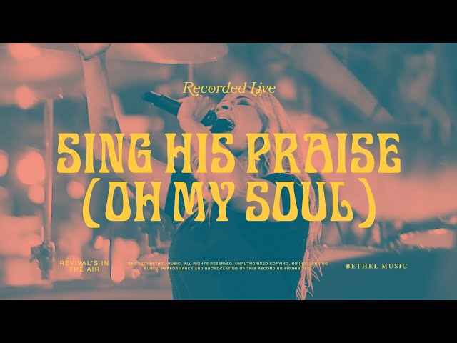 Sing His Praise Again (Oh My Soul) - Bethel Music u0026 Jenn Johnson class=