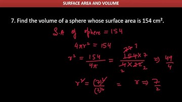7. Find the volume of a sphere whose surface area is 154 cm².