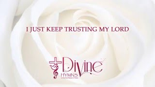 Video thumbnail of "I Just Keep Trusting My Lord - Divine Hymns - Lyrics Video"