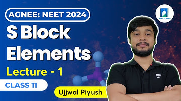 S Block Elements | Lecture - 1 | AGNEE NEET 2024 Batch | Ujjwal Piyush