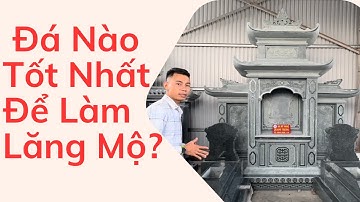 Đá Nào Tốt Nhất Để Làm Lăng Mộ Đá? Cùng Đá Quang Trung Tìm Hiểu