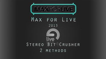 Max 4 Live Tutorial: Making a Stereo Bit Crusher