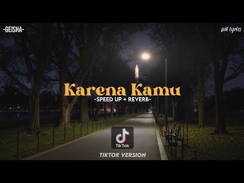 Karena Kamu - Geisha (SPEED UP + REVERB) [TIKTOK VERSION] + FULL LIRIK