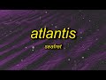 Seafret - Atlantis (Lyrics) | i feel it coming down she said in my heart and in my head