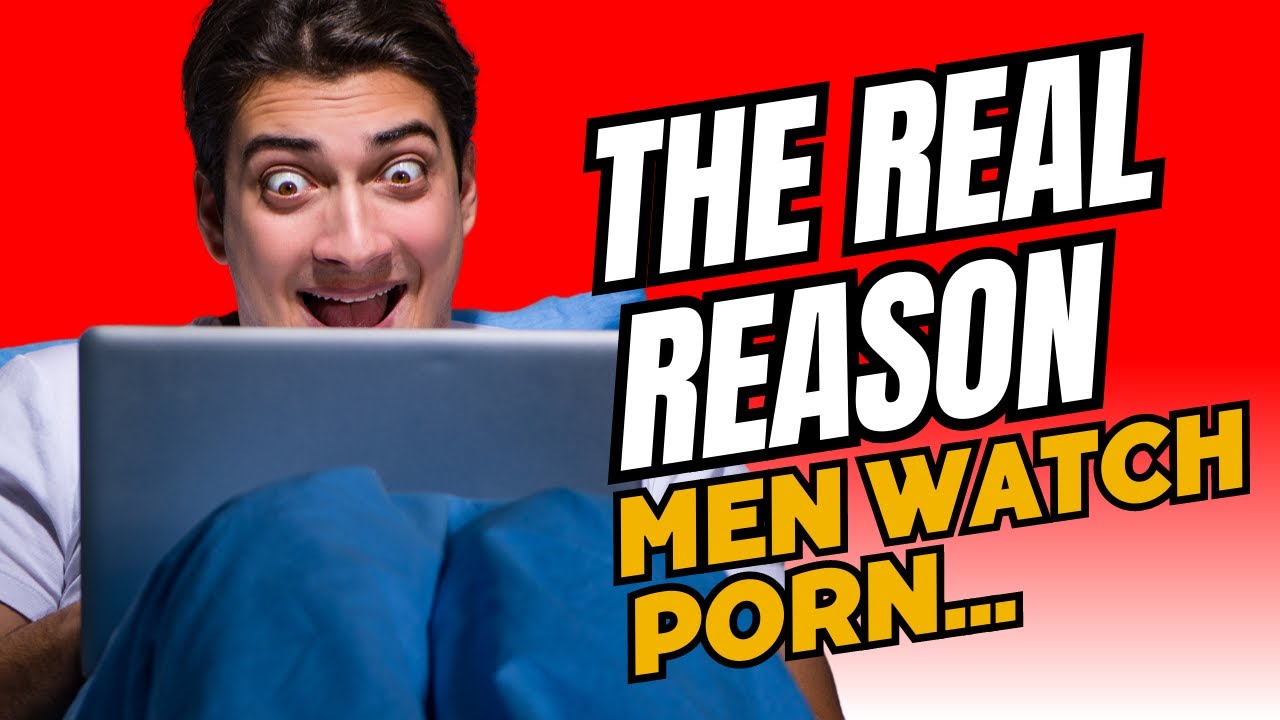 Why Do Men Watch Porn?