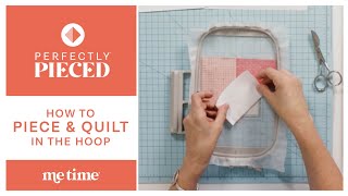 Perfectly Pieced: How to Piece and Quilt in the Hoop