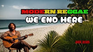 WE END HERE💔HAPPY REGGAE SONG❤️LOVE REGGAE SONG🌞NEW REGGAE SONGS REGGAE MUSIC LOVE REGGAE MUSIC💔💔