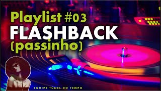 Playlist #03 * FLASHBACK * Passinho