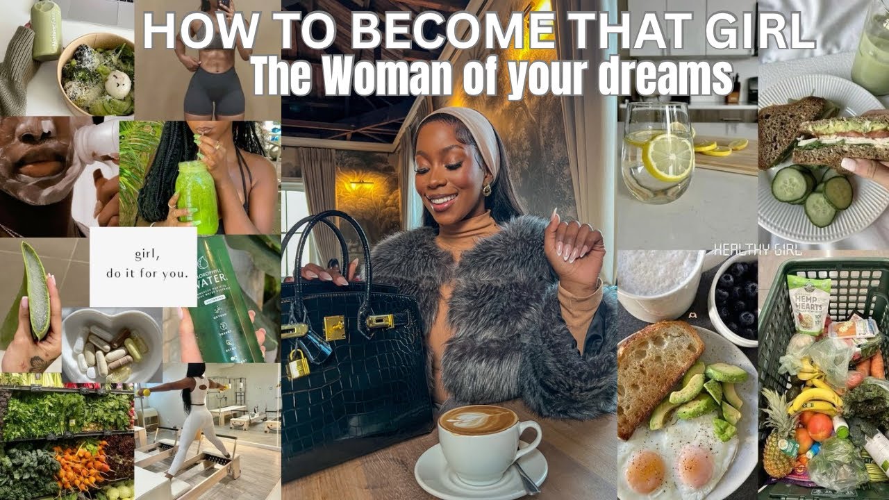 HOW TO BECOME THE WOMAN OF YOUR DREAMS | BECOMING THAT GIRL | Daily ...
