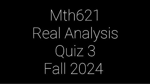 Mth621 Real Analysis Quiz 3 Fall 2024 #zaiH18 #quiz3 #mth621