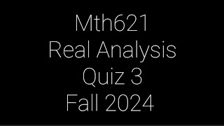 Mth621 Real Analysis Quiz 3 Fall 2024 #zaiH18 #quiz3 #mth621