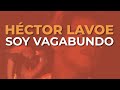 Héctor Lavoe - Soy Vagabundo (Audio Oficial)