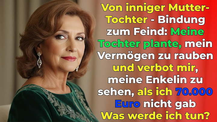 Ich weigerte mich,meiner Tochter 70 000 Euro zu geben,und sie plante,mein gesamtes Vermögen zu raube
