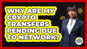 Why Are My Crypto Transfers Pending Due To Network?