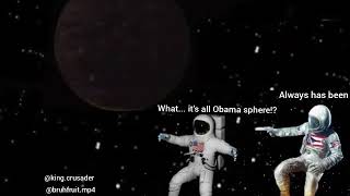 What?... Its all Obama sphere?!