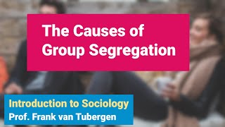 8.3 The Causes of Group Segregation | Introduction to Sociology course - SOC 101