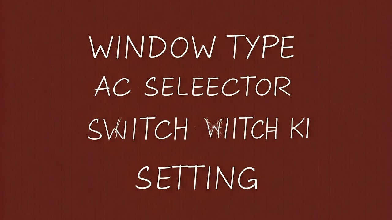 WINDOW TYPE AC KA SELECTOR SWITCH KI SETTING - YouTube