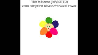 This Is Home 2008 Babyfirst Blossoms Vocal Cover Revisited