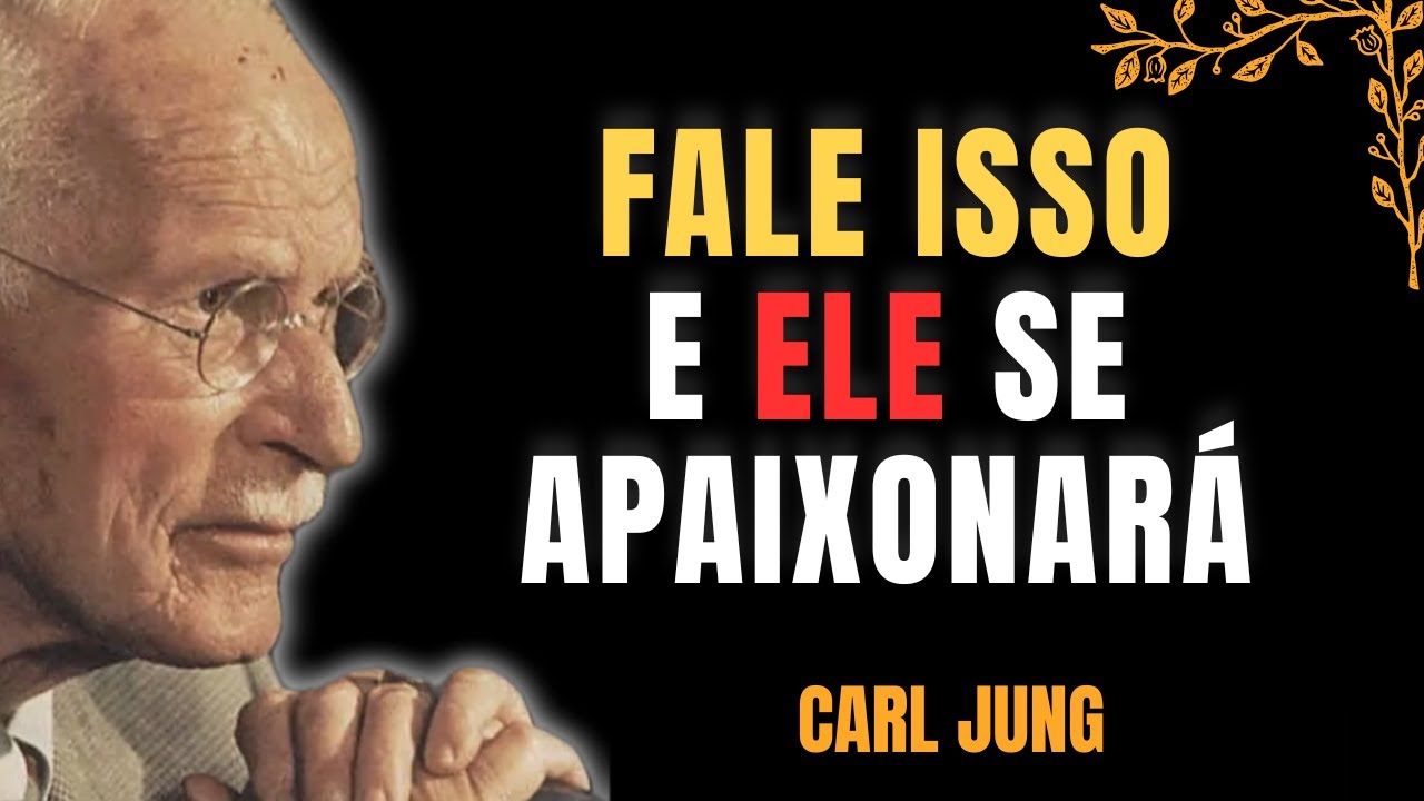 3 falas que despertam a paixão de um homem (Carl Jung)