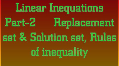 Class-10 Linear Inequations Part-2, Replacement set and Solution set, Rules of Inequality