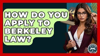 How Do You Apply To Berkeley Law? - Law School Prep Hub