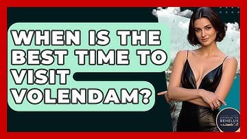 When Is The Best Time To Visit Volendam? - Exploring The Benelux